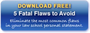 5 Fatal Flaws to Avoid in Your Law School Personal Statement 5 Fatal Flaws to Avoid in Your Law School Personal Statement