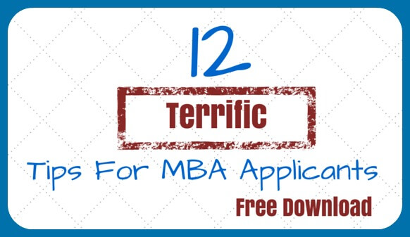 Download your free copy of 12 Terrific Tips for MBA Applicants