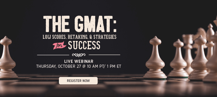 The GMAT: Low Scores, Retakes & Strategies for Success - Register for the webinar!