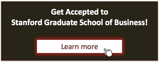 Get Accepted to Stanford Graduate School of Business! Click here to learn more!