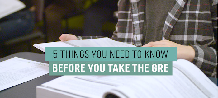 5 THINGS YOU NEED TO KNOW BEFORE YOU TAKE THE GRE