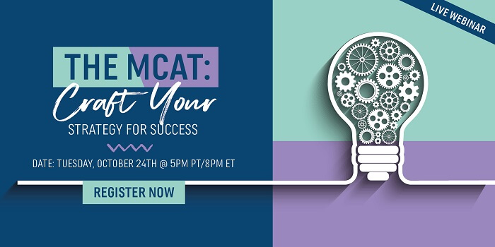 Register for the Webinar to develop a personalized strategy for successfully taking the MCAT! 