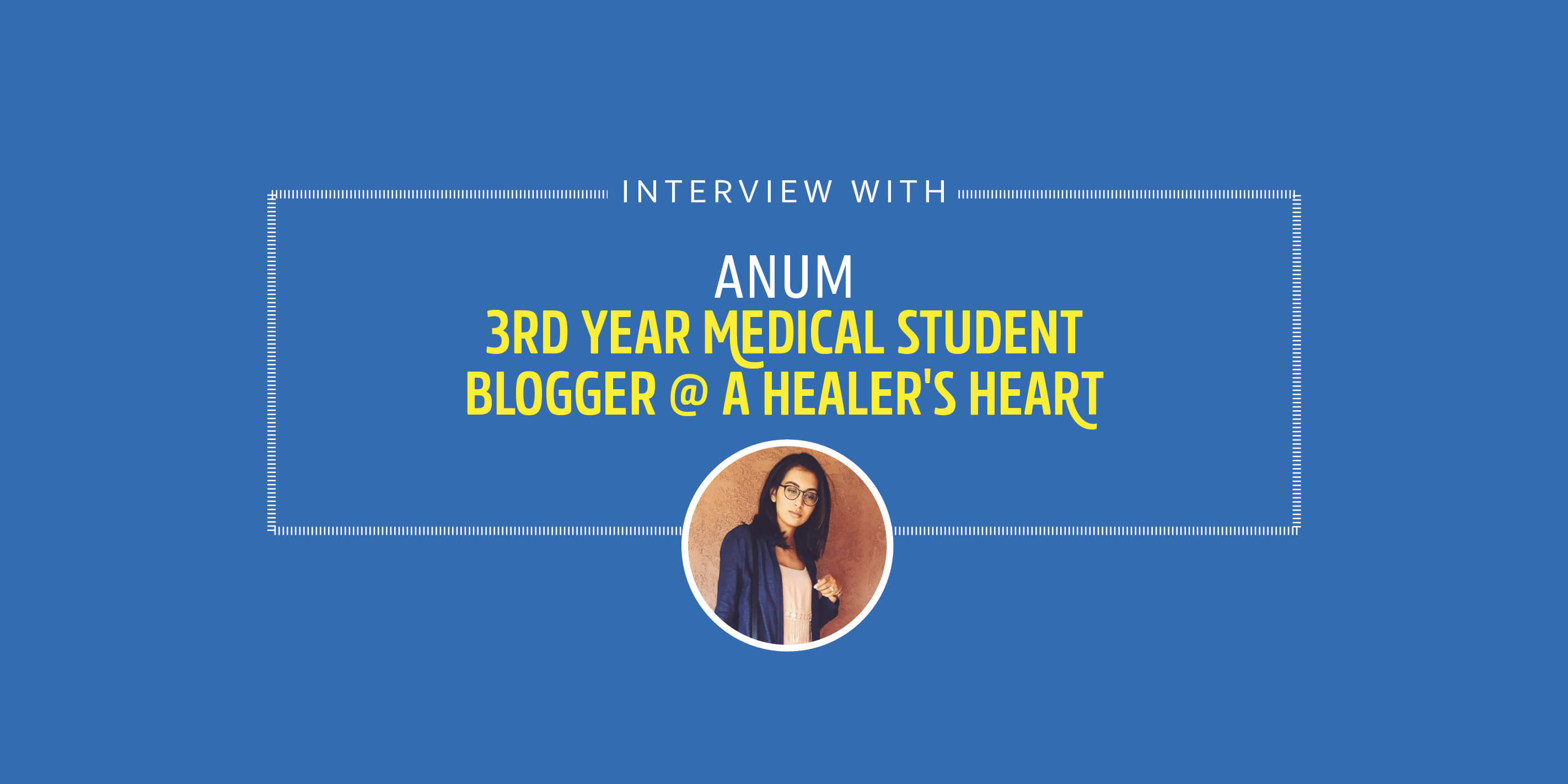 Interview with 3rd year med school student Anum