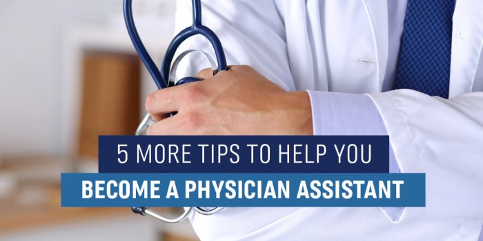 5 additional tips to help you become a Physician Assistant 