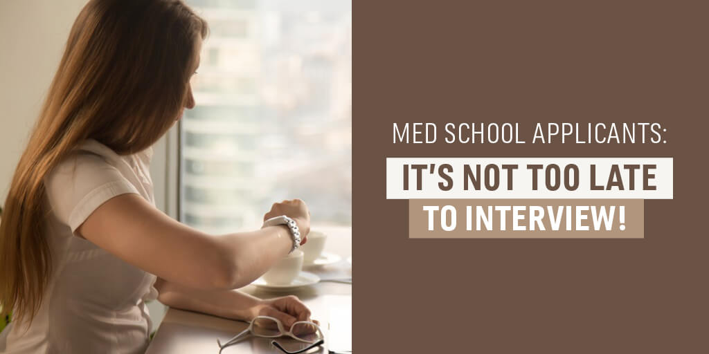 Med School Applicants: It's Not Too Late to Interview!