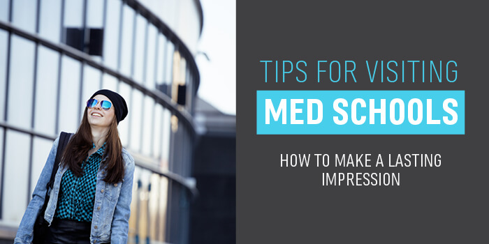 Tips for Visiting Med Schools - How to Make a Lasting Impression