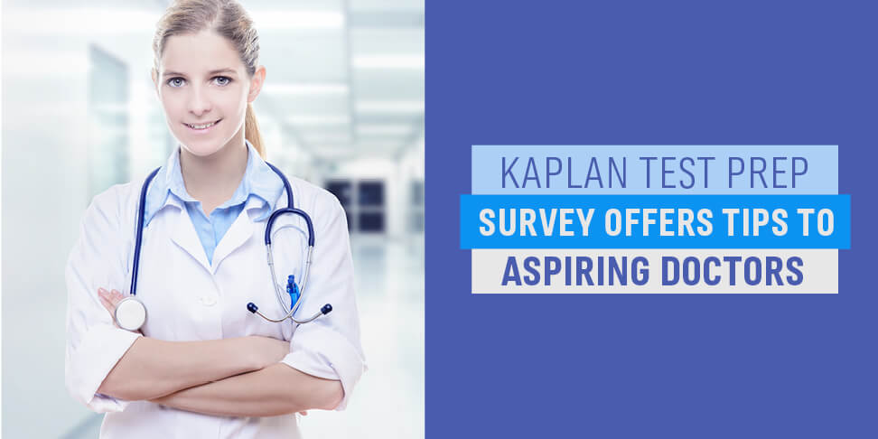 Kaplan Test Prep Survey Offers Tips to Aspiring Doctors