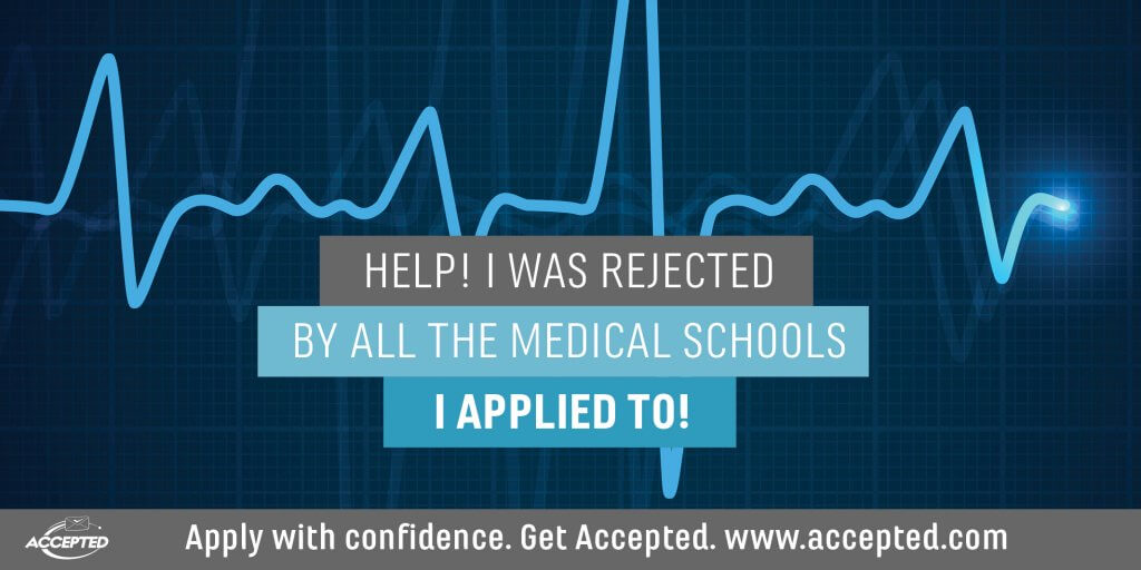 Help I was rejected by all med schools