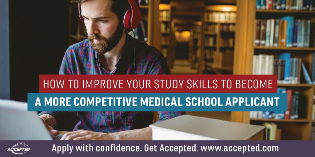 How to Improve Your Study Skills to Become a More Competitive Medical School Applicant