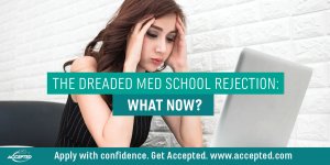 The dreaded med school rejection: What now? 