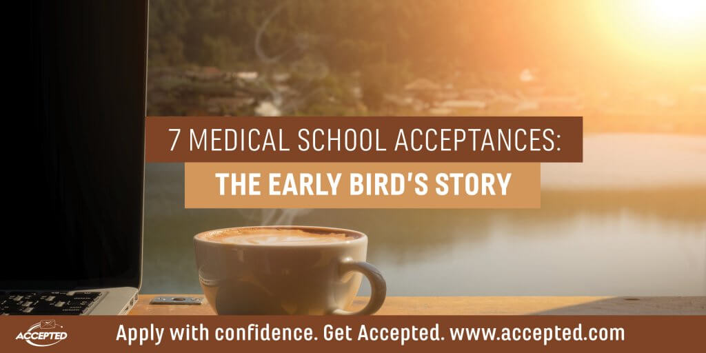 7 Medical School Acceptances: The Early Bird's Story 