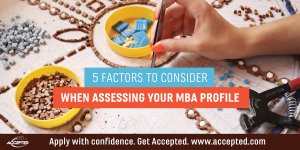 5 factors to consider when assessing your MBA profile