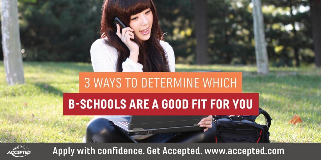 3 ways to determine which b schools are a good fit for you