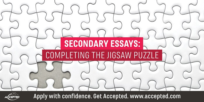 Secondary Essays: Completing the Jigsaw Puzzle. Click here for school-specific secondary application essay tips!
