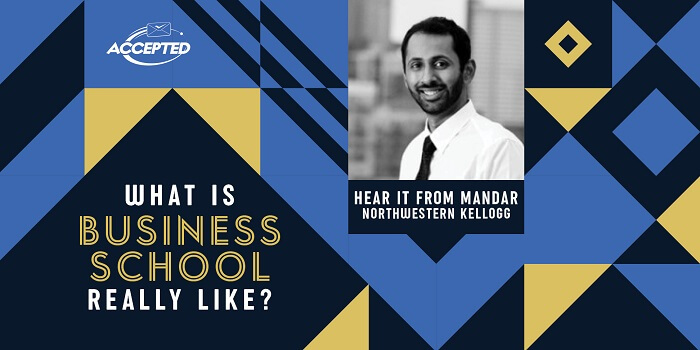 What is business school really like? Hear it from Mandar, Northwestern Kellogg graduate!