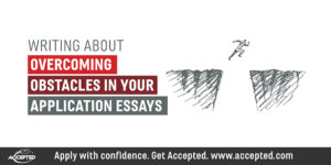 Writing About Overcoming Obstacles in Your Application Essays