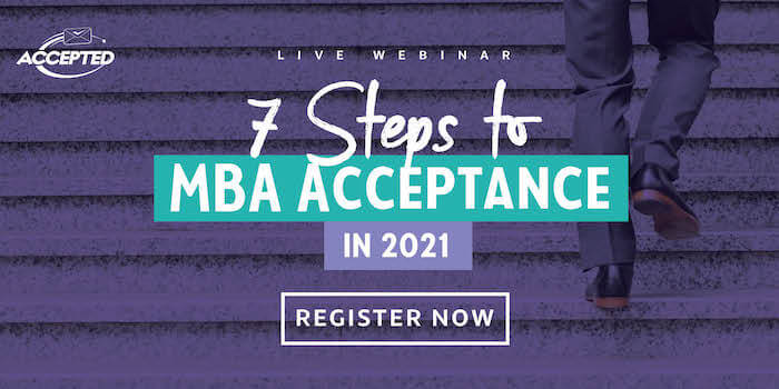 Register for our free webinar, 7 Steps to MBA Acceptance in 2021!