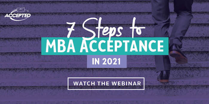 Watch our free webinar, 7 Steps to MBA Acceptance in 2021!