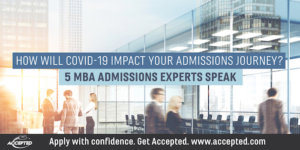 How Will COVID 19 Impact Your Admissions Journey 5 MBA Admissions Experts Speak