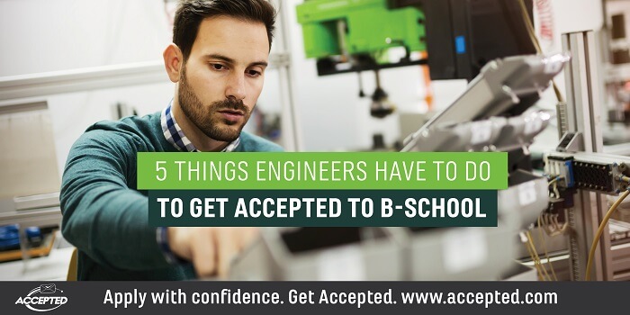 5 Things Engineers Have to Do to Get Accepted to B-School