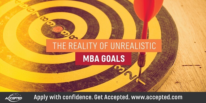 The Reality of Unrealistic MBA Goals