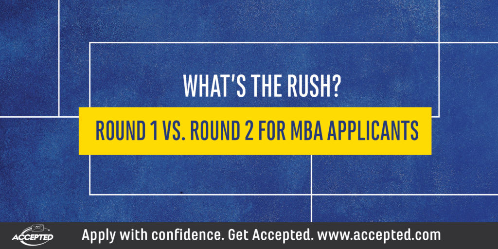 What's the Rush? Round 1 vs Round 2 for MBA Applicants