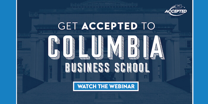 Watch our free webinar, Get Accepted to Columbia Business School!