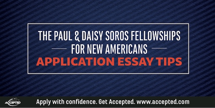 The Paul & Daisy Soros Fellowships for New Americans Application Essay Tips
