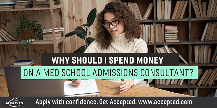 Why should I spend money on an Accepted med school admissions consultant? 