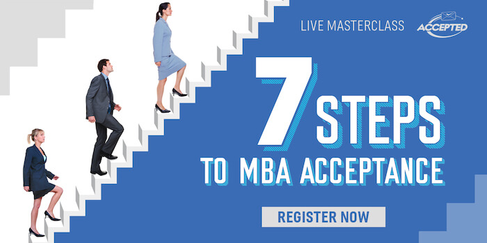 Register for our free webinar, 7 Steps to MBA Acceptance!