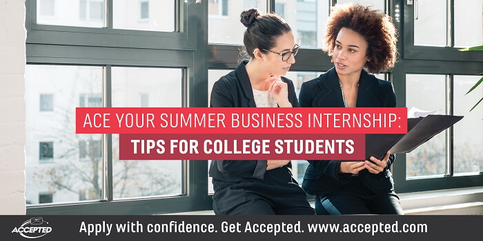 Ace your summer business internship Tips for college students