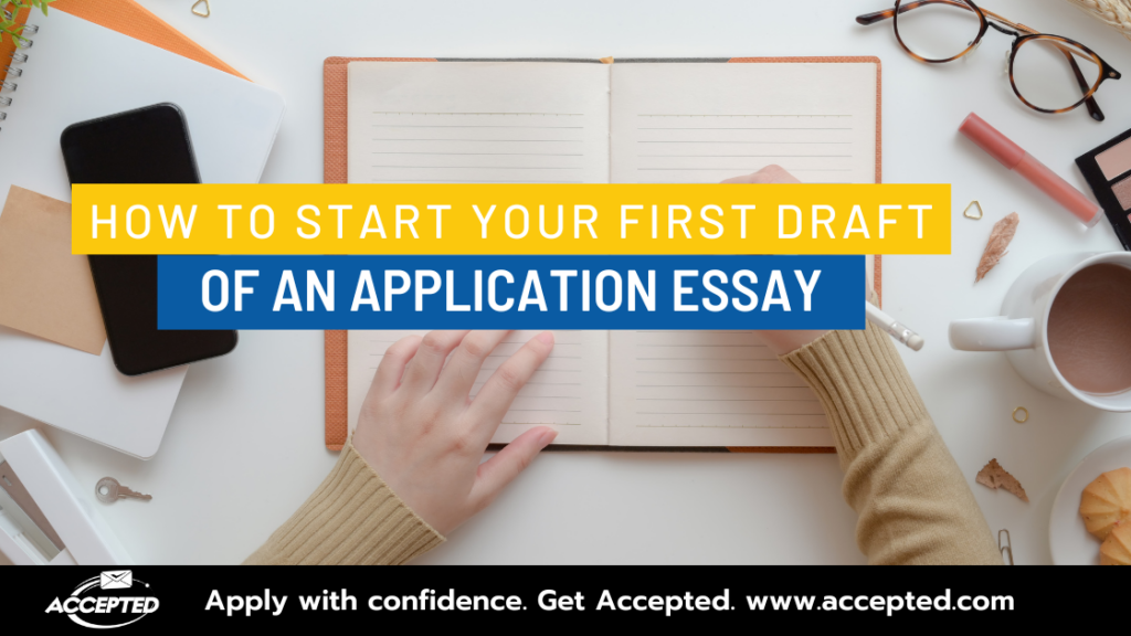 How to Start Your First Draft of an Application Essay | Accepted