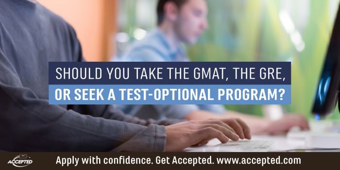 Should You Take the GMAT, the GRE, or Seek a Test-Optional Program?