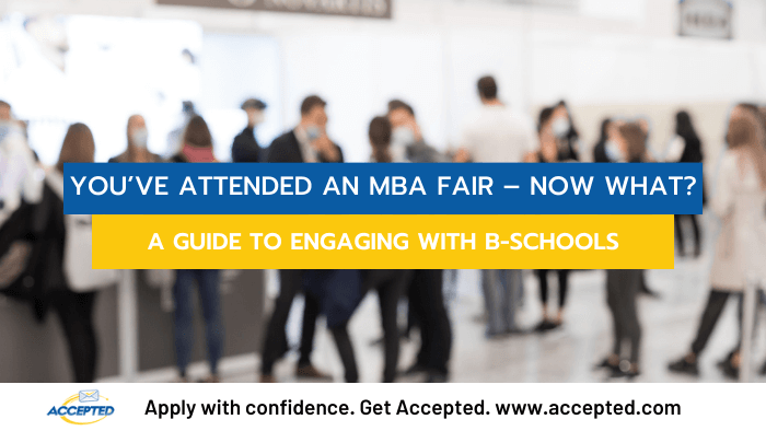 You’ve Attended an MBA Fair – Now What? A Guide to Engaging with B-Schools