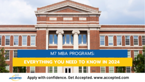 M7 MBA Programs: What You Need To Know In 2024 | Accepted